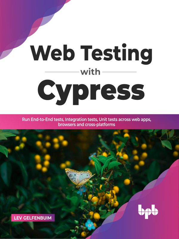 Web Testing with Cypress: Run End-to-End tests, Integration Tests, Unit Tests Across Web Apps, Browsers and Cross-Platforms ebook cover