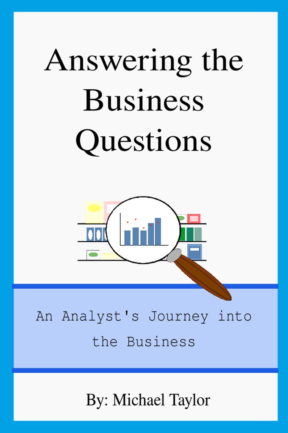 Answering the Business Questions: An Analyst's Journey into the Business ebook cover