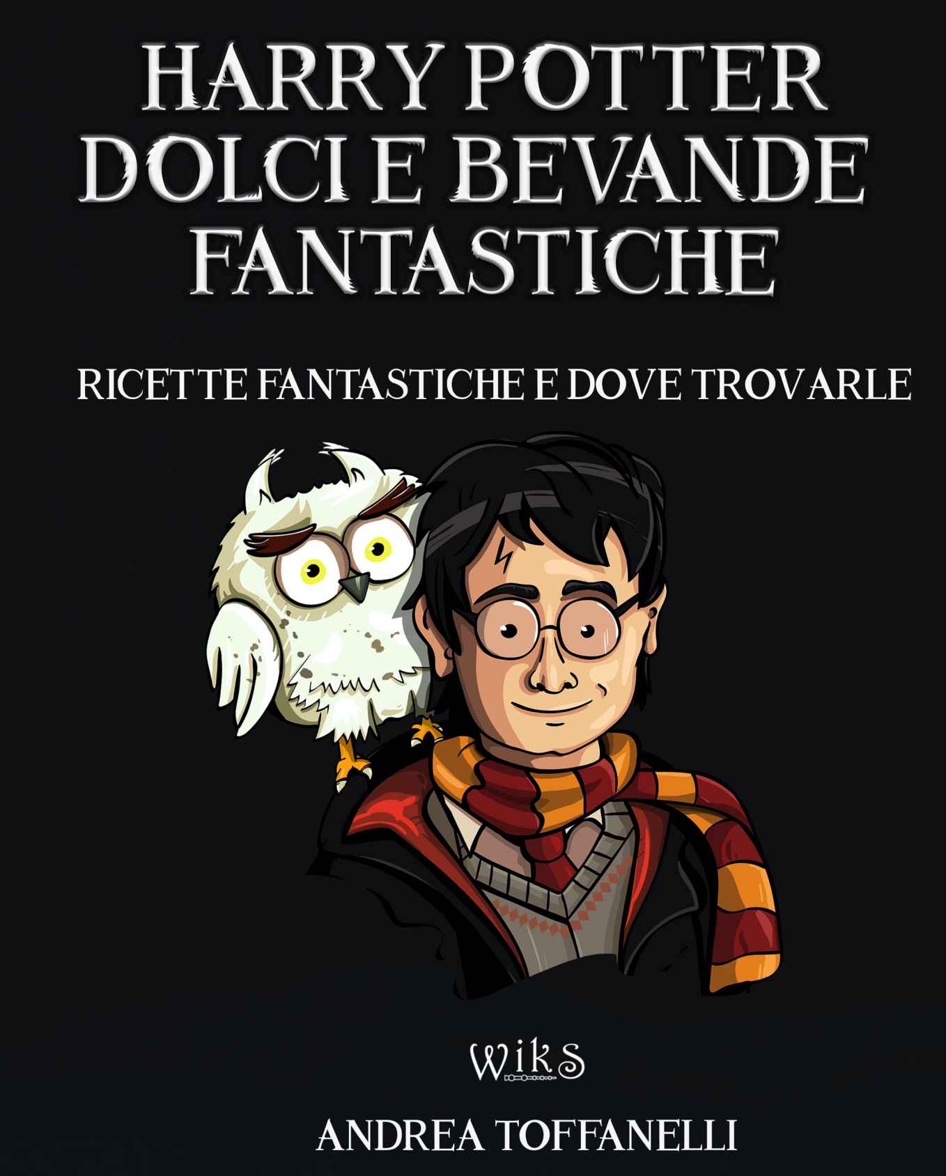 Harry Potter Dolci e Bevande Fantastiche: Ricette Fantastiche e dove Trovarle (Italian Edition) ebook cover