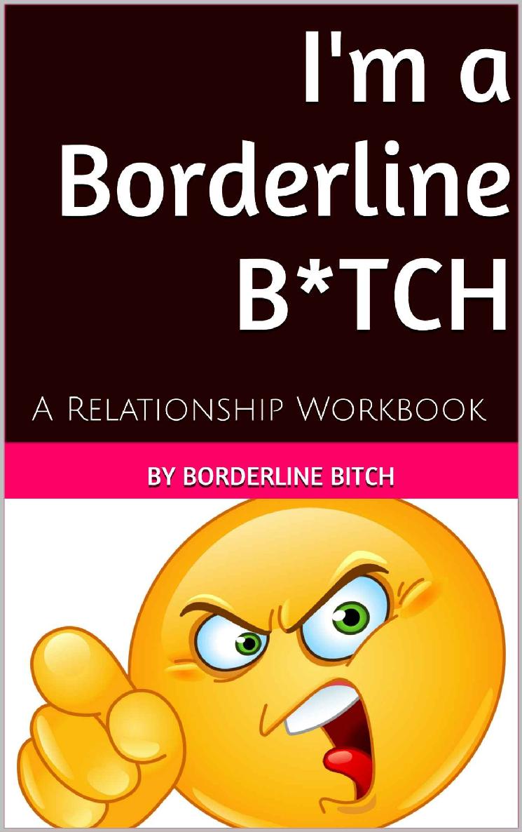 I'm a Borderline Bitch: A Relationship Workbook (Borderline Treatment, BPD Treatment, BPD girlfriend, BPD boyfriend, partner with BPD) ebook cover