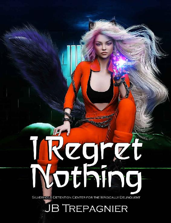 I Regret Nothing: A Supernatural Reverse Harem Prison Romance (Silverhold Detention Center for the Magically Delinquent Book 1) ebook cover