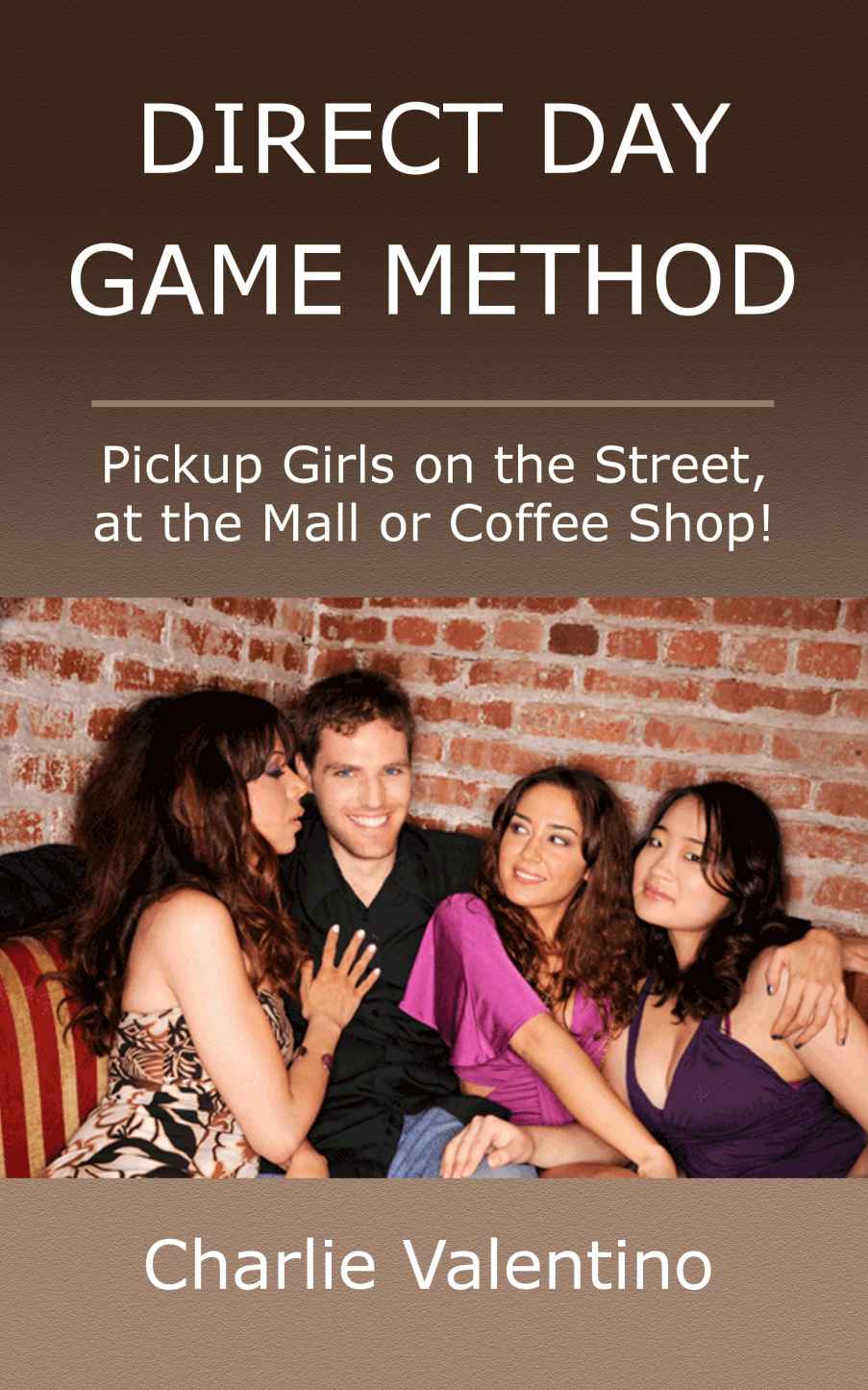 Direct Day Game Method - Pickup Girls on the Street, at the Mall or Coffee Shop ebook cover