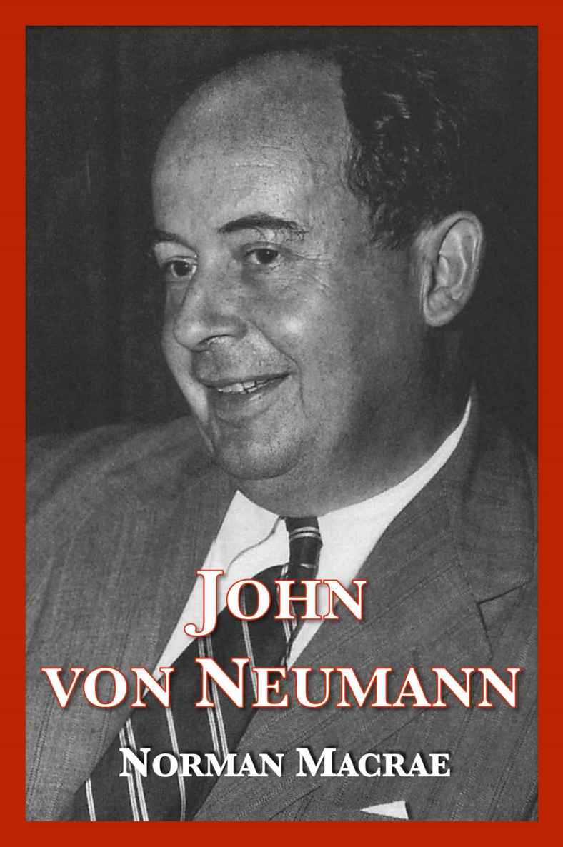 John von Neumann: The Scientific Genius Who Pioneered the Modern Computer, Game Theory, Nuclear Deterrence, and Much More ebook cover