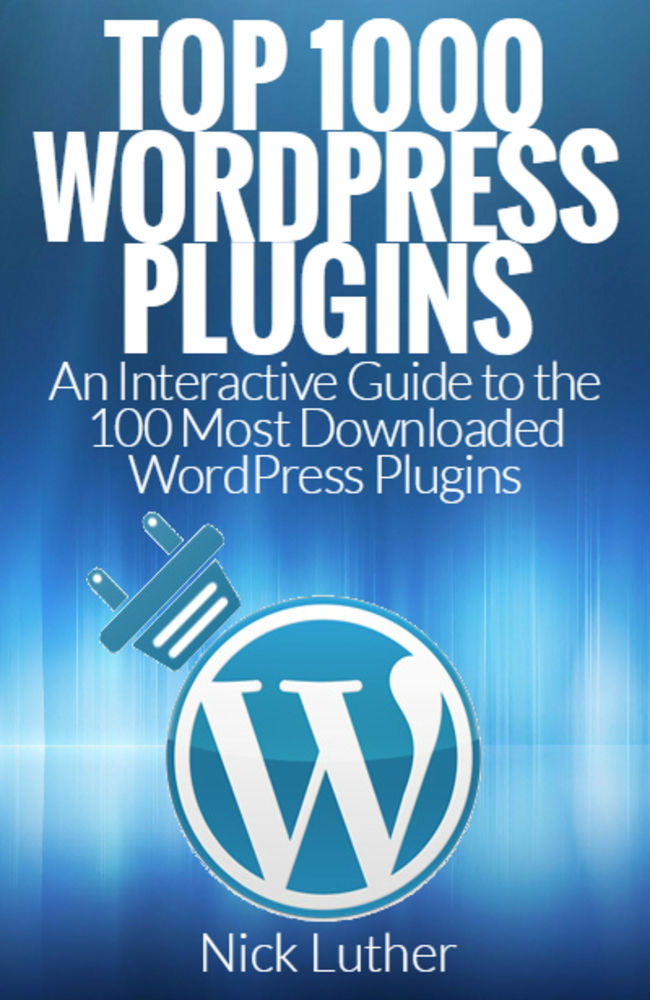 WordPress: WordPress Plugins: Top 1000 Most Downloaded WordPress Plugins with Interactive Guide! (WordPress, WordPress Plugins, Most Popular WordPress Plugin Guide) ebook cover