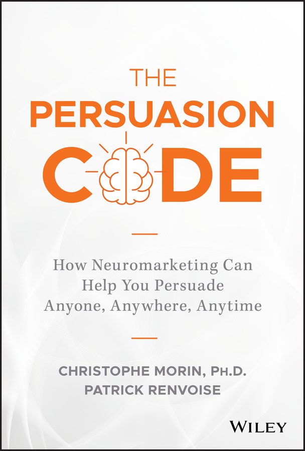 How Neuromarketing Can Help You Persuade Anyone, Anywhere, Anytime ebook cover