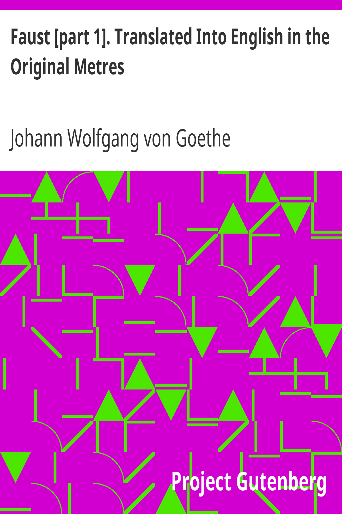 Faust [part 1]. Translated Into English in the Original Metres ebook cover