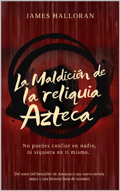 La maldici&Atilde;&sup3;n de la reliquia azteca.: Una novela negra llena de suspense, tensi&Atilde;&sup3;n, secretos y oscuros asesinatos. Una investigaci&Atilde;&sup3;n al borde de lo paranormal ... entre Italia y USA. (Spanish Edition) ebook cover