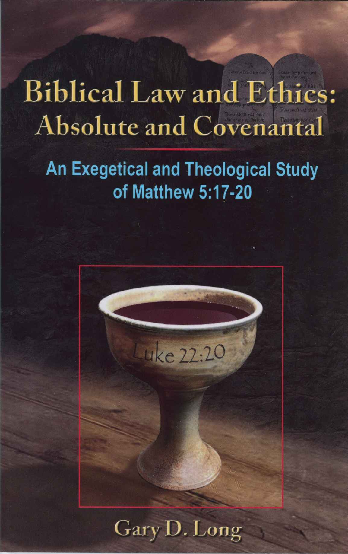 Biblical Law and Ethics: Absolute and Covenantal: An Exegetical and Theological Study of Matthew 5: 17-20 ebook cover