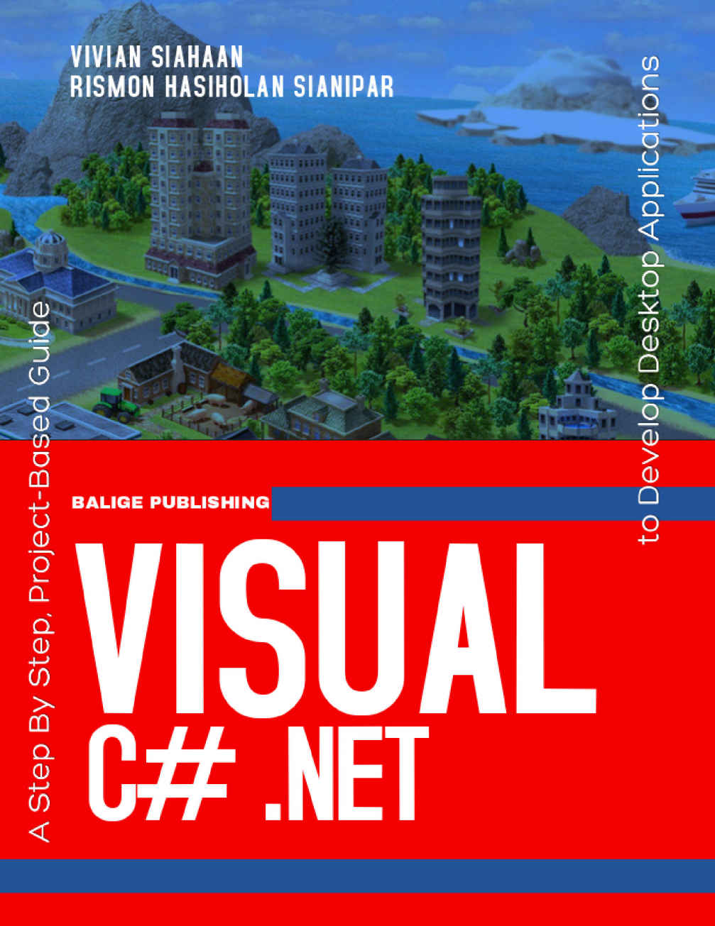 VISUAL C# .NET: A Step By Step, Project-Based Guide to Develop Desktop Applications ebook cover
