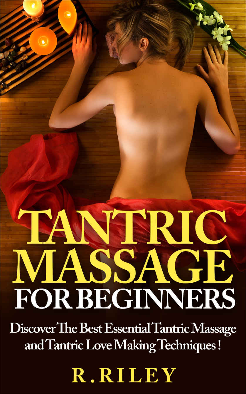 Tantric Massage For Beginners, Discover The Best Essential Tantric Massage And Tantric Love Making Techniques ! ebook cover