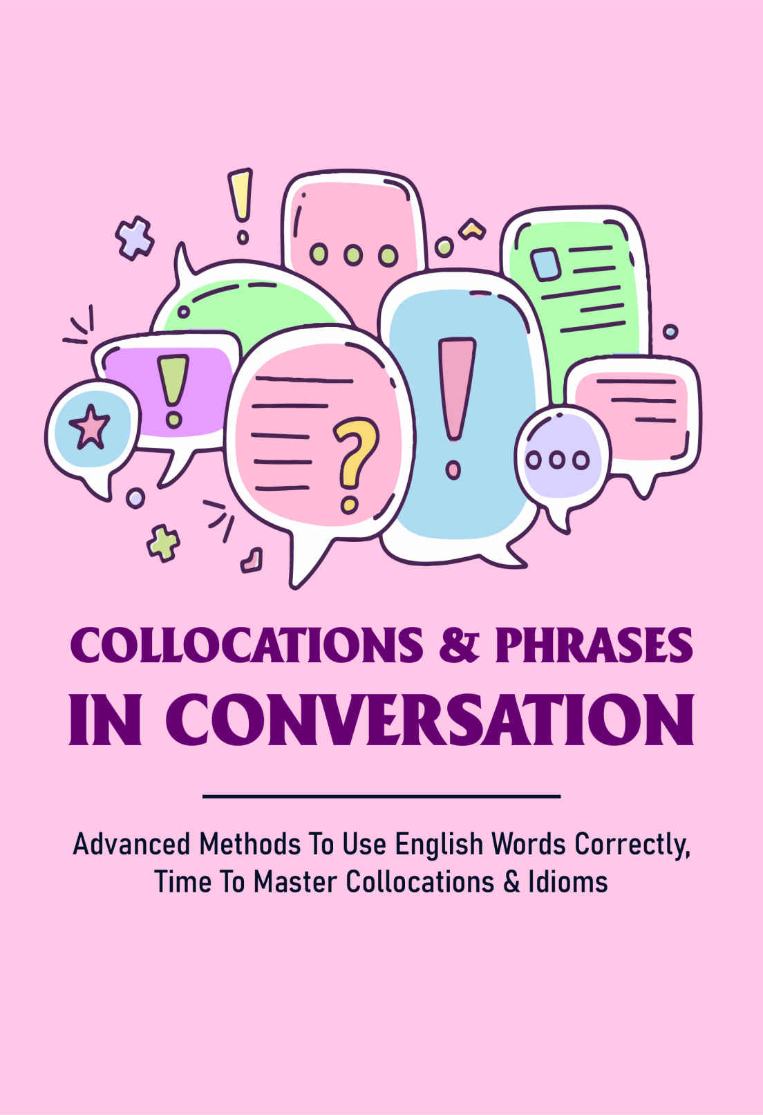 Collocations & Phrases In Conversation: Advanced Methods To Use English Words Correctly, Time To Master Collocations & Idioms ebook cover