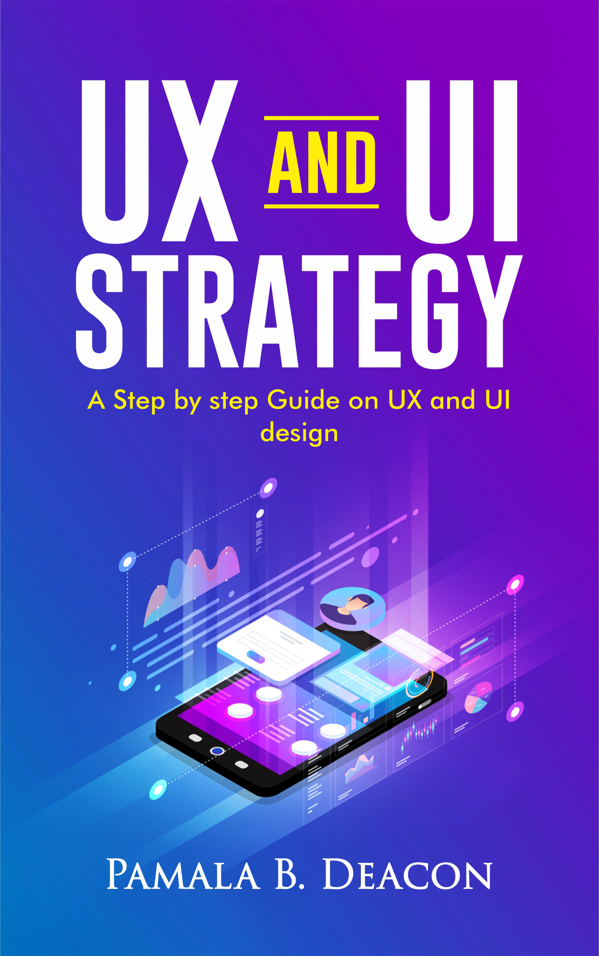 UX AND UI STRATEGY: A STEP BY STEP GUIDE ON UX AND UI DESIGN ebook cover