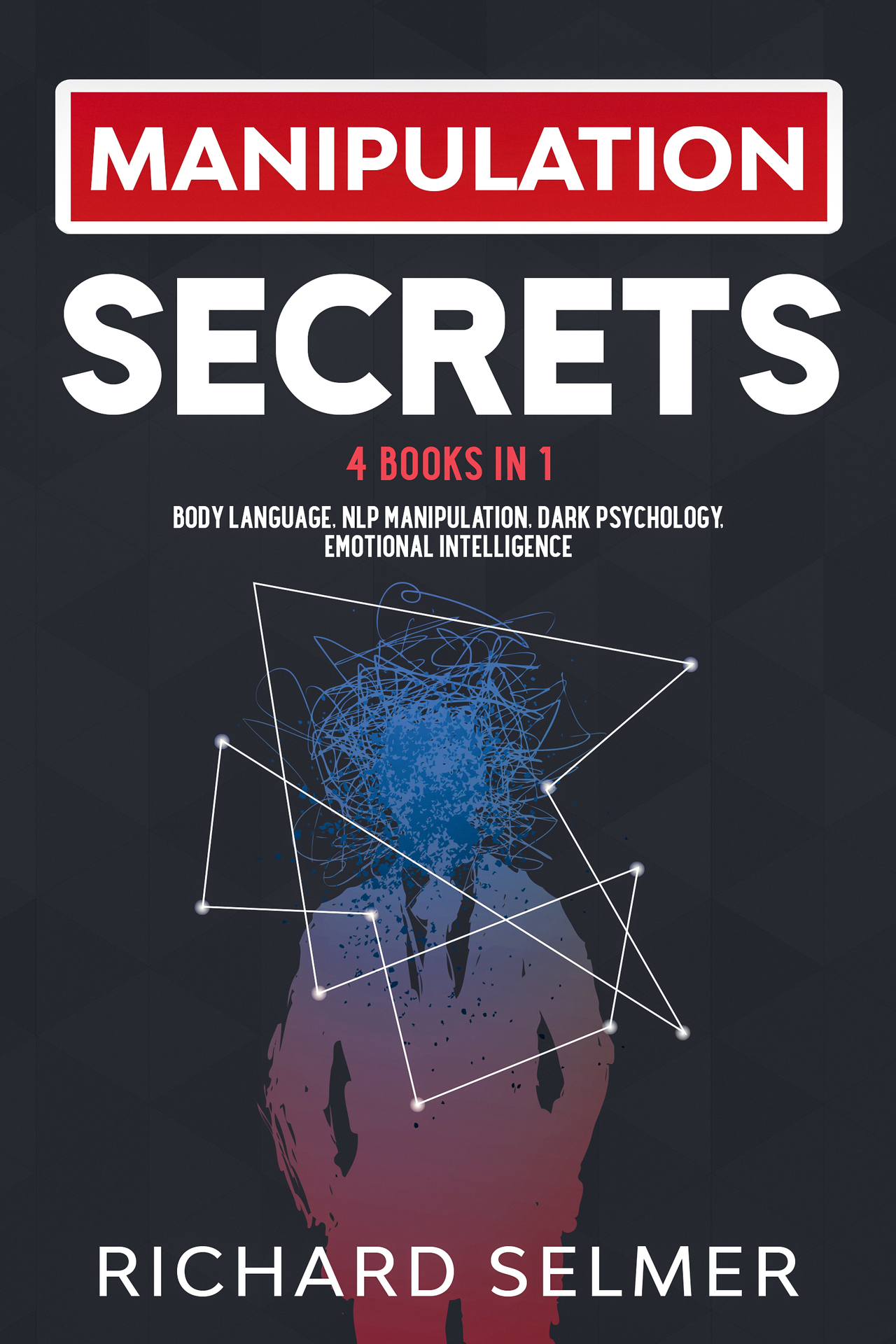 Manipulation Secrets: 4 books in 1: Body Language, NLP Manipulation, Dark Psychology, Emotional Intelligence ebook cover