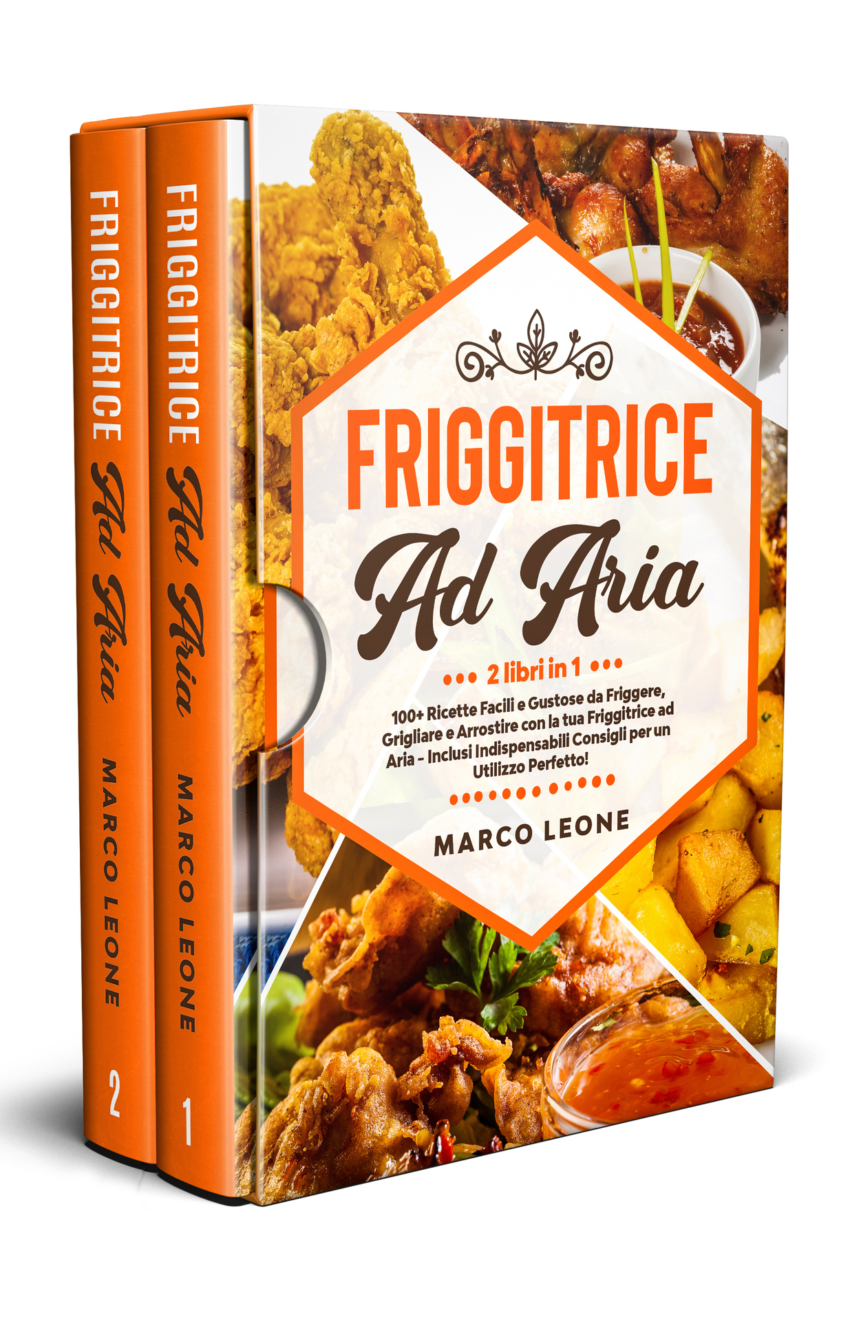 Friggitrice ad Aria: 2 Libri in 1: 100+ Ricette Facili e Gustose da Friggere, Grigliare e Arrostire con la tua Friggitrice ad Aria - Inclusi Indispensabili ... per un Utilizzo Perfetto! (Italian Edition) ebook cover