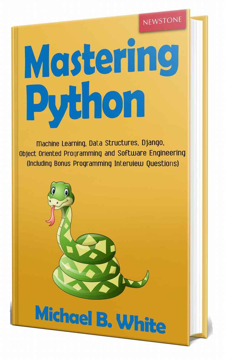 Mastering Python: Machine Learning, Data Structures, Django, Object Oriented Programming and Software Engineering (Including Bonus Programming Interview Questions) ebook cover