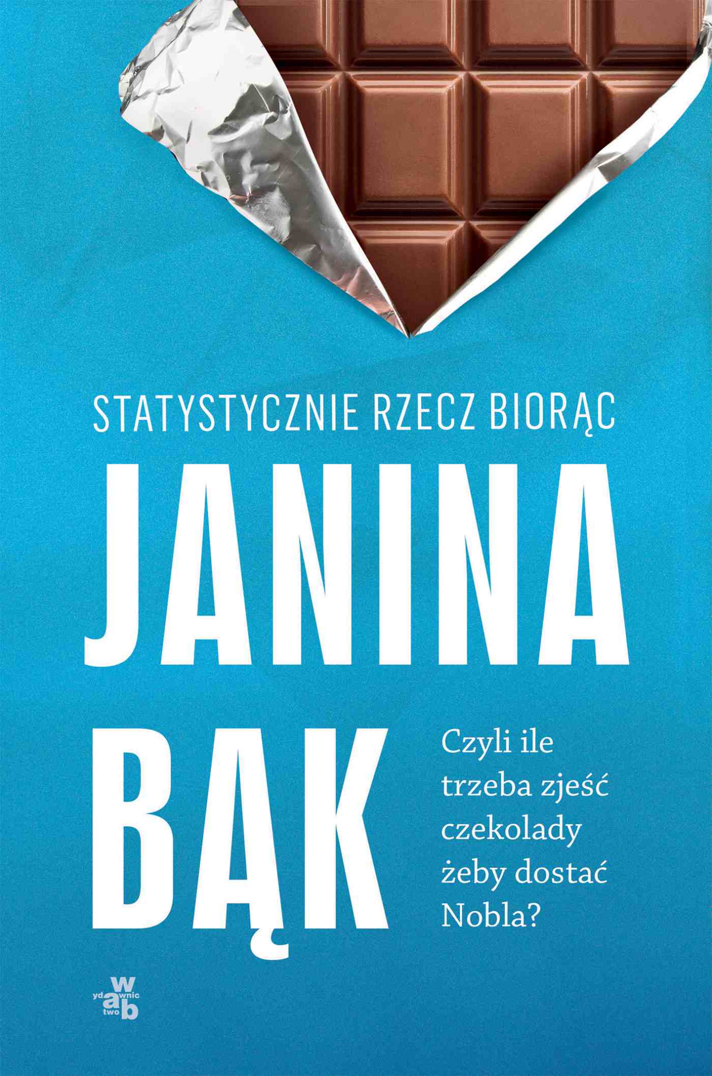 Statystycznie rzecz bior&Auml;&hellip;c, czyli ile trzeba zje&Aring;&rsaquo;&Auml;&Dagger; czekolady, &Aring;&frac14;eby dosta&Auml;&Dagger; Nobla? ebook cover