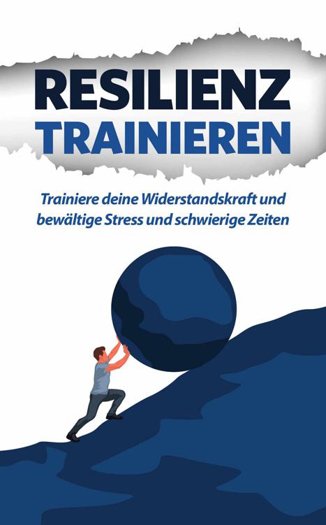 Resilienz trainieren: Trainiere deine Widerstandskraft und bew&Atilde;&curren;ltige Stress und schwierige Zeiten (German Edition) ebook cover