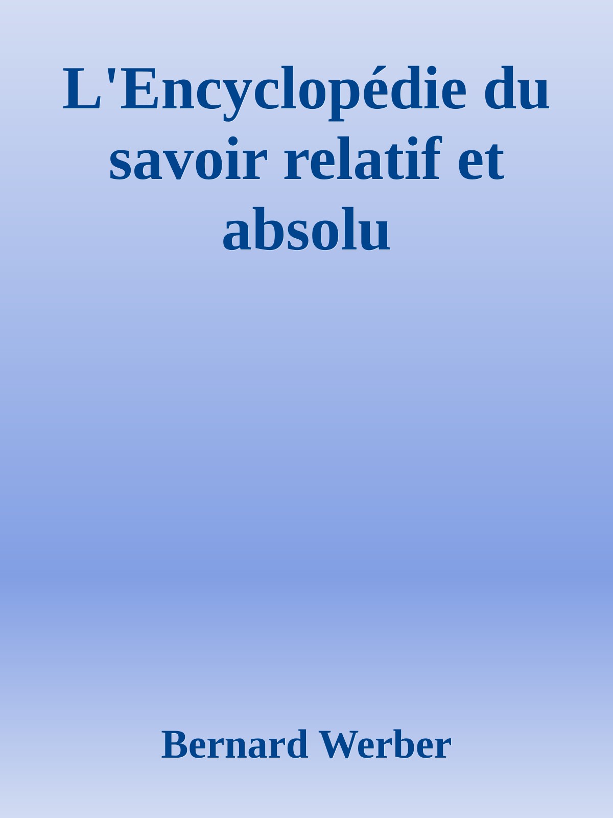 L'Encyclop&Atilde;&copy;die du savoir relatif et absolu ebook cover