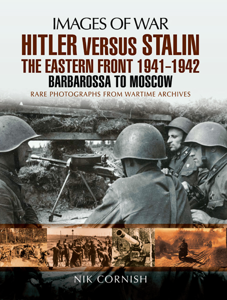Hitler versus Stalin - The Eastern Front 1941 - 1942: Barbarossa to Moscow - Rare Photographs from Wartime Archives ebook cover