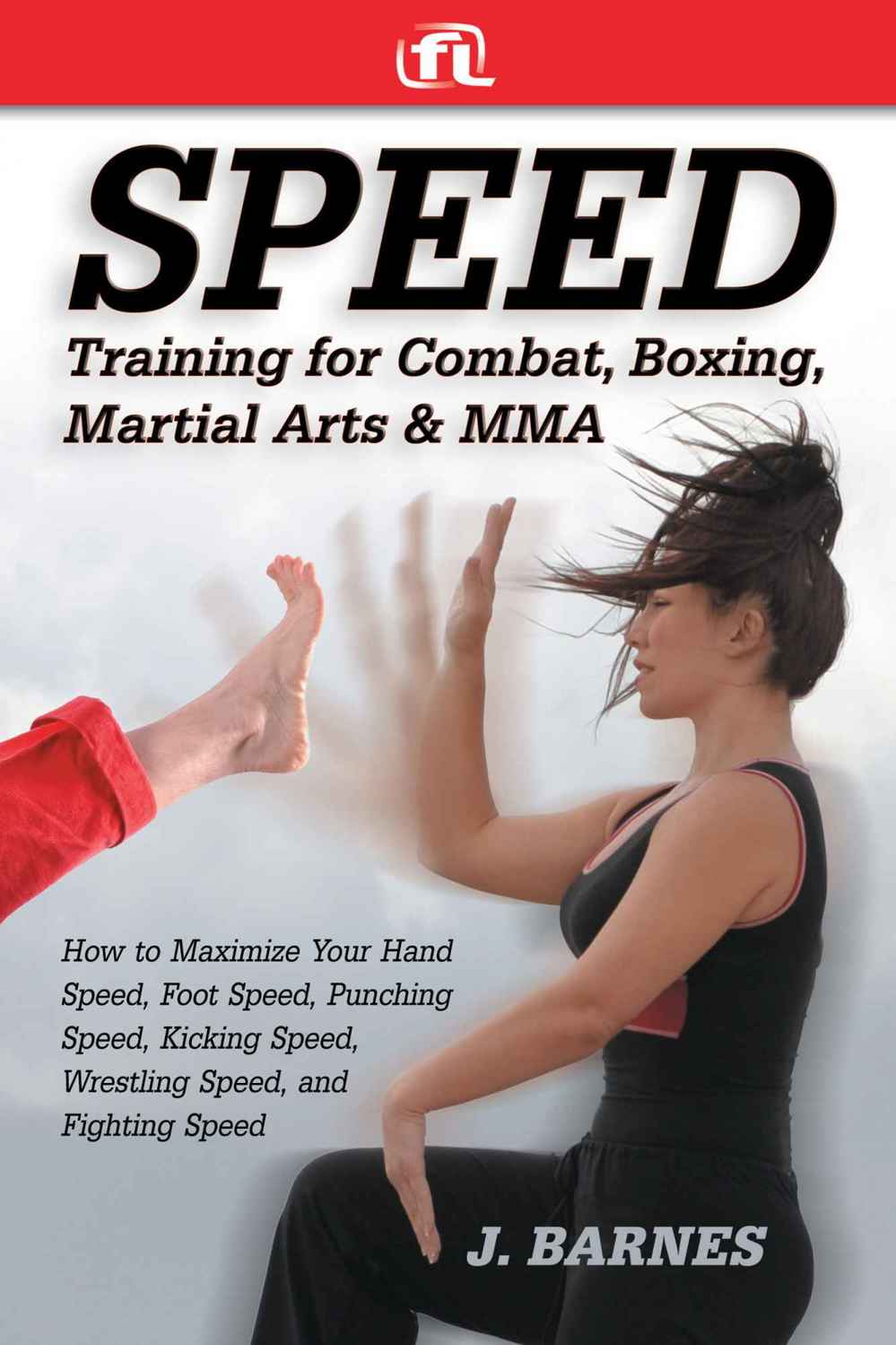 Speed Training: For Combat, Boxing, Martial Arts, and MMA: How to Maximize Your Hand Speed, Foot Speed, Punching Speed, Kicking Speed, Wrestling Speed, and Fighting Speed ebook cover