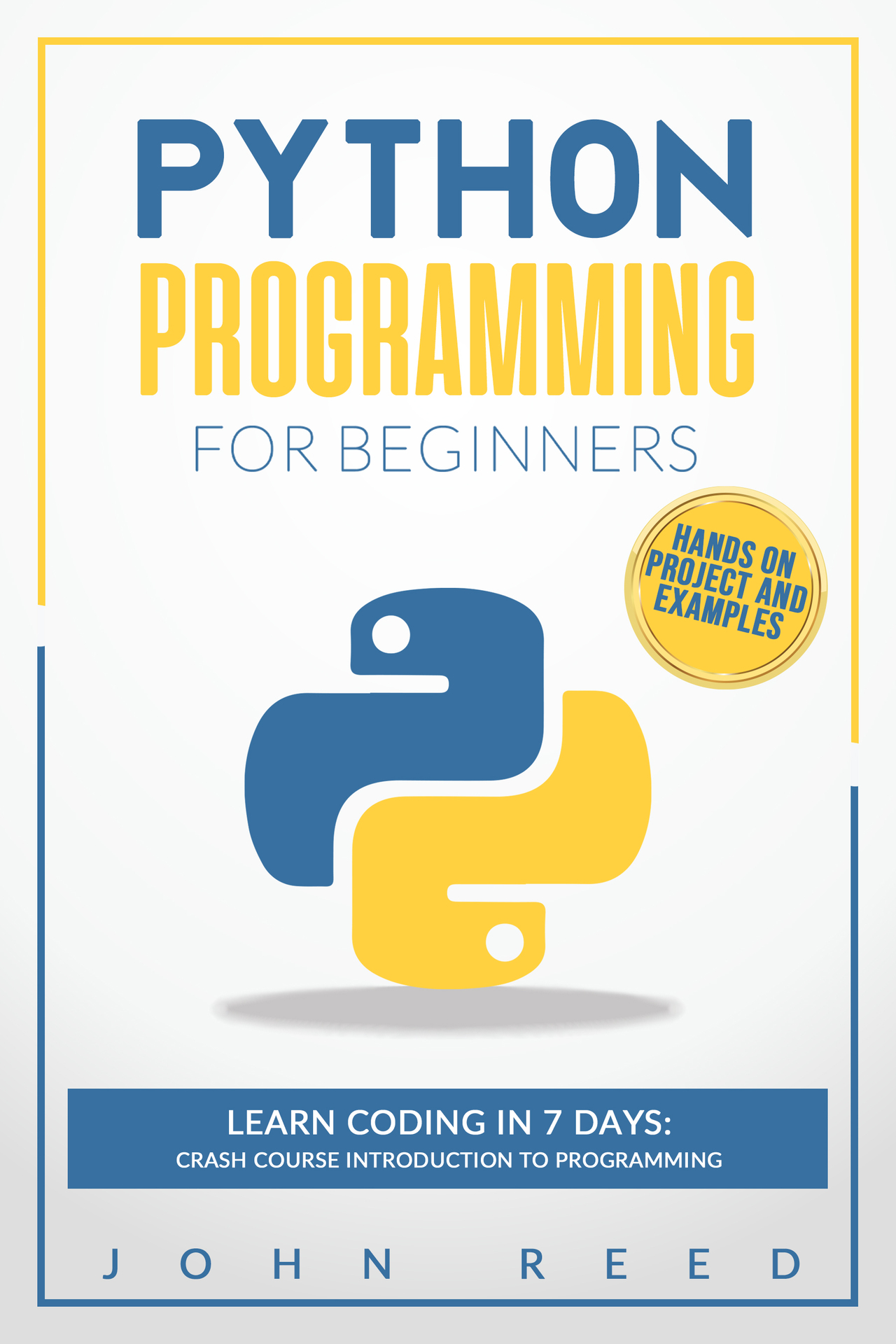 Python Programming for Beginners: Learn Coding in 7 Days: Crash Course Introduction to Programming | Hands-On Projects and Examples ebook cover