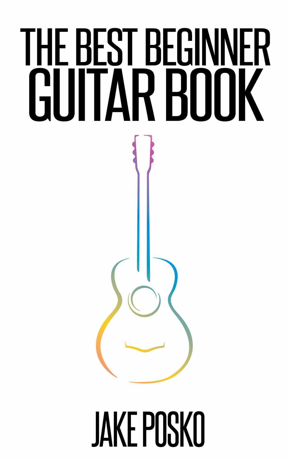 The Best Beginner Guitar Book: This Book Will Teach You To Play The Guitar ebook cover