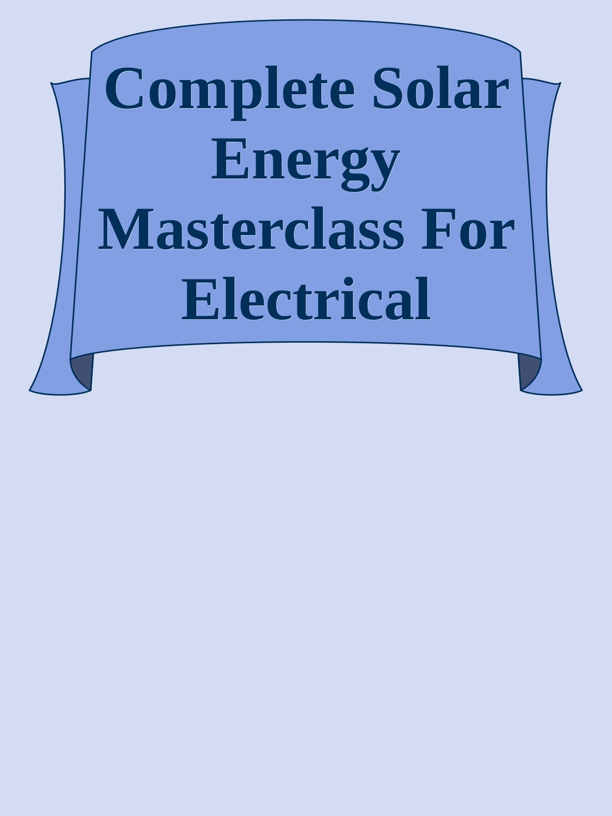 Complete Solar Energy Masterclass For Electrical Engineering Learn everything about PV solar energy from A to Z for beginners including Off and On grid solar energy system design. nodrm ebook cover