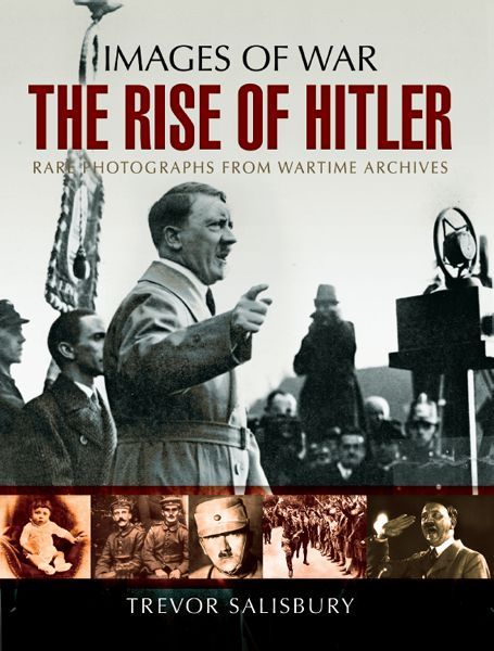 The Rise of Hitler: Rare Photographs from Wartime Archives (Images of War) ebook cover