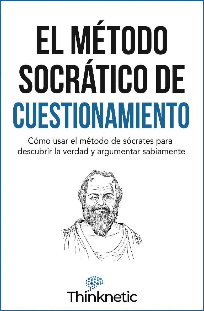 El m&Atilde;&copy;todo Socr&Atilde;&iexcl;tico de cuestionamiento: C&Atilde;&sup3;mo usar el m&Atilde;&copy;todo de S&Atilde;&sup3;crates para descubrir la verdad y argumentar sabiamente (Spanish Edition) ebook cover