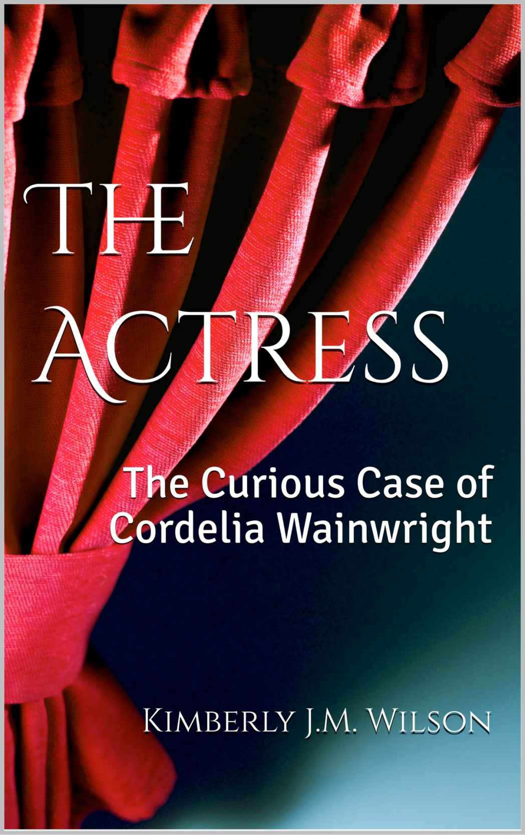 The Actress: The Curious Case of Cordelia Wainwright ebook cover
