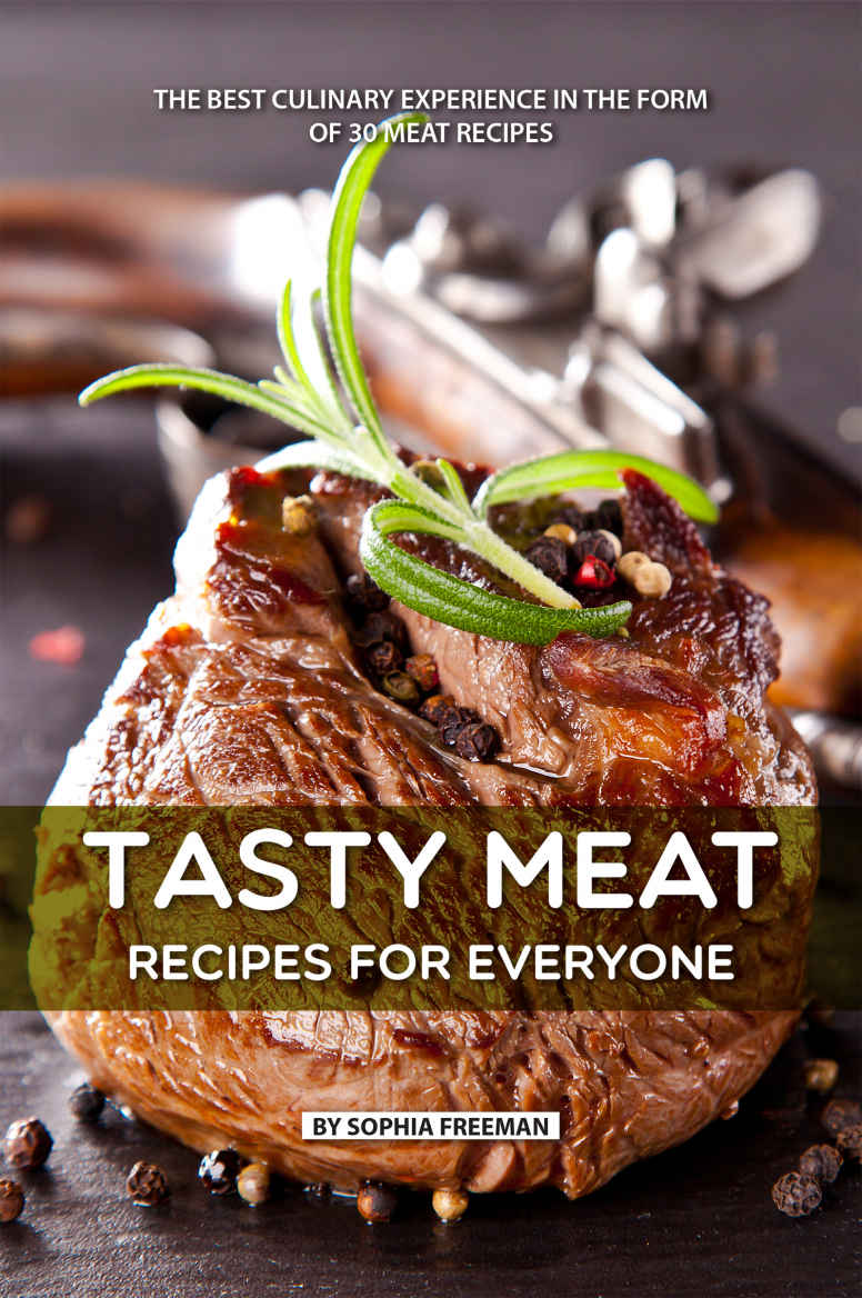 Tasty Meat Recipes for Everyone: The Best Culinary Experience in the form of 30 Meat Recipes ebook cover