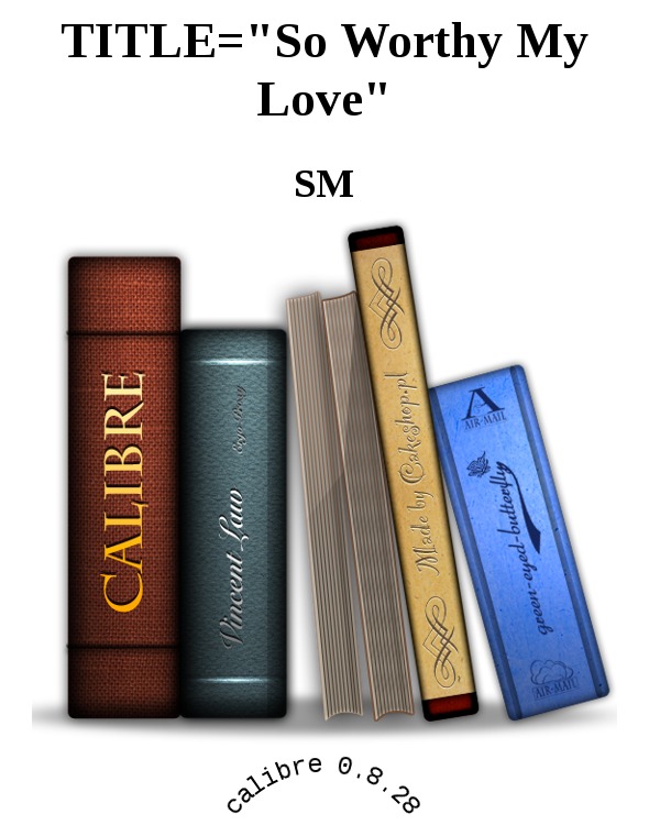 TITLE="So Worthy My Love" ebook cover