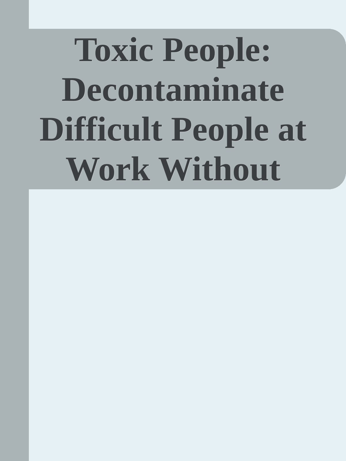 Toxic People: Decontaminate Difficult People at Work Without Using Weapons Or Duct Tape \( PDFDrive.com \).epub ebook cover