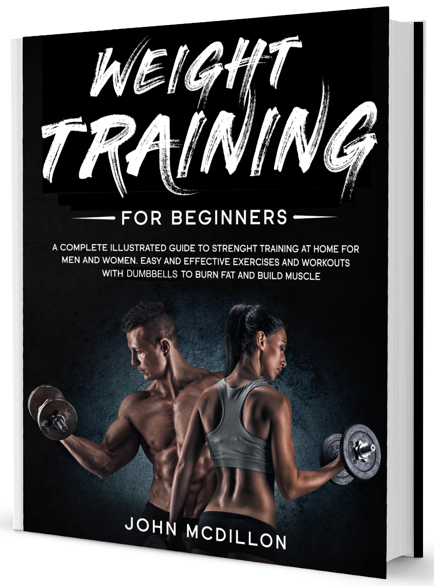 Weight Training for Beginners: A Complete Illustrated Guide to Strenght Training at Home for Men and Women. Easy and Effective Exercises and Workouts with dumbbells to Burn Fat and Build Muscle ebook cover