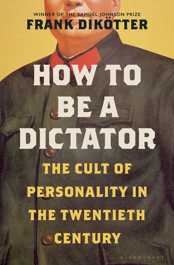How to Be a Dictator: The Cult of Personality in the Twentieth Century ebook cover