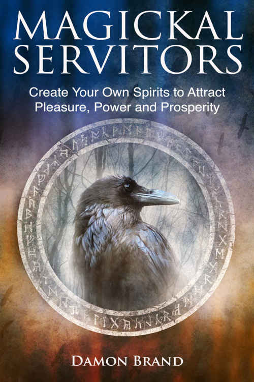 Magickal Servitors: Create Your Own Spirits to Attract Pleasure, Power and Prosperity ebook cover