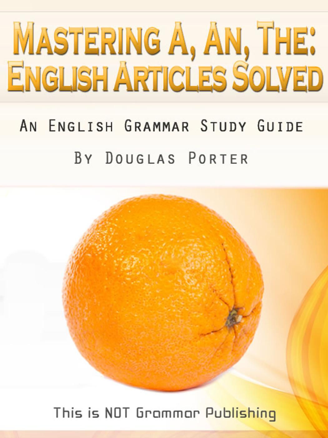Mastering A, An, The - English Articles Solved + 98 REAL-WORLD EXAMPLES (THIS IS NOT GRAMMAR, #1) ebook cover