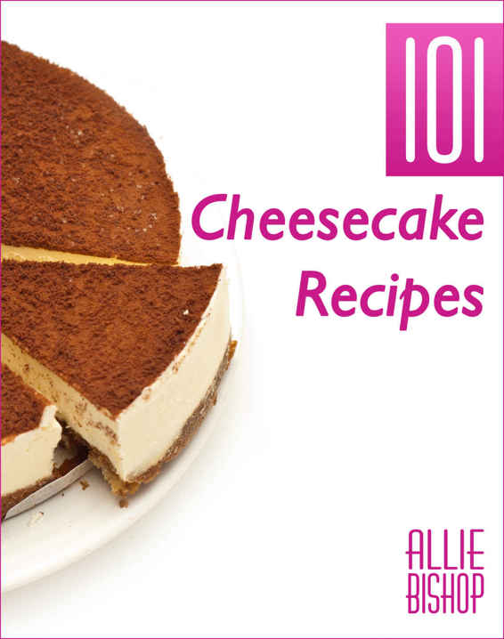 Cheesecake Recipes: 101 Ultimate Cheesecakes - Dessert Recipes To Tingle Your Tastebuds ebook cover