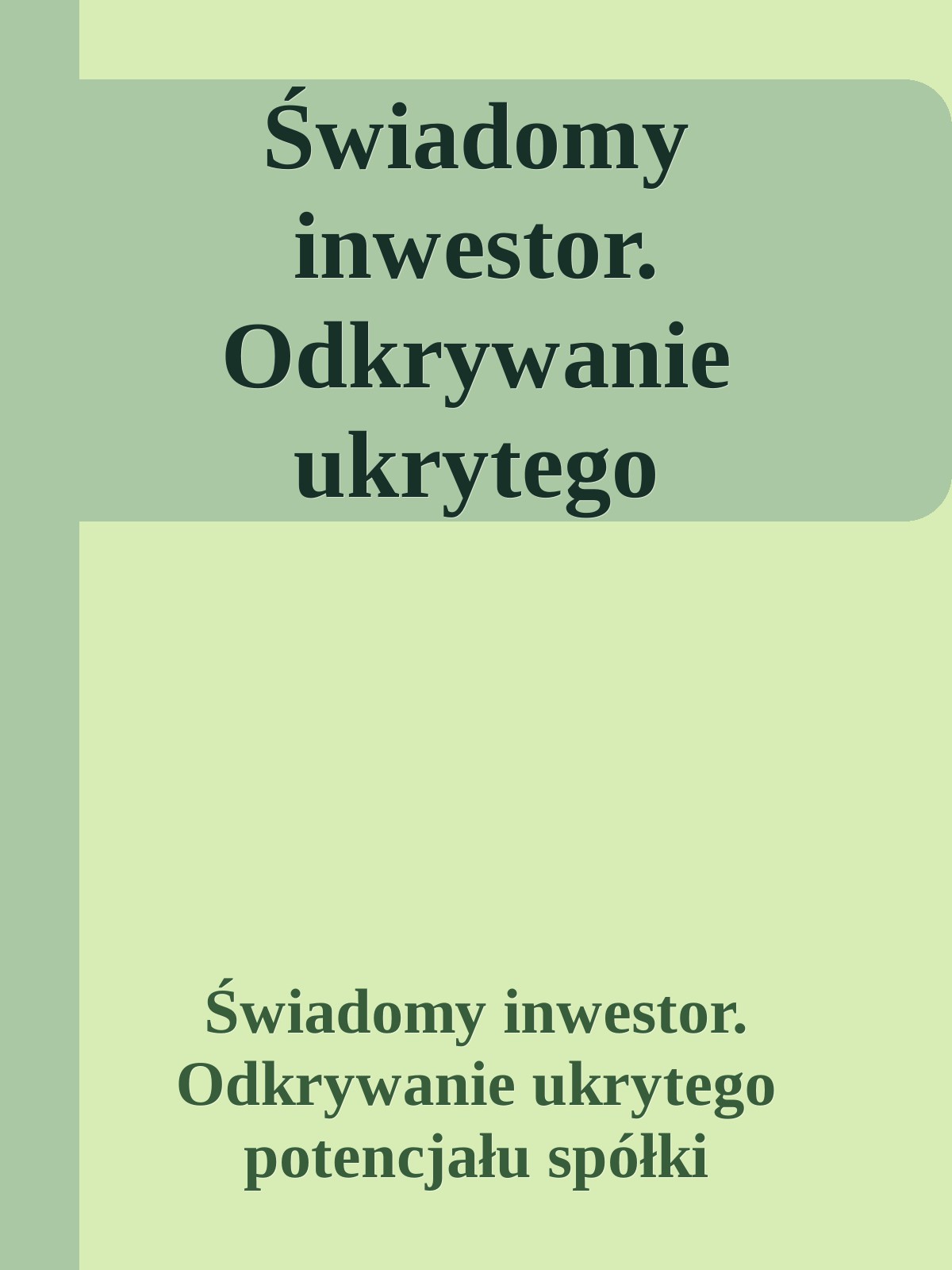 &Aring;&scaron;wiadomy inwestor. Odkrywanie ukrytego potencja&Aring;&sbquo;u sp&Atilde;&sup3;&Aring;&sbquo;ki ebook cover