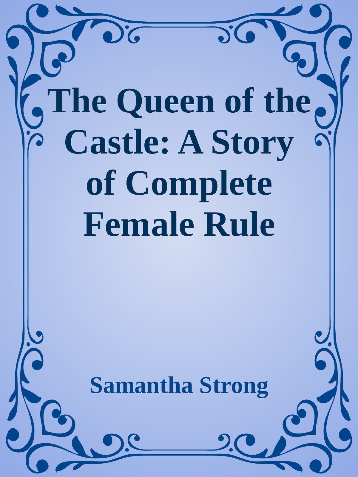 The Queen of the Castle: A Story of Complete Female Rule ebook cover
