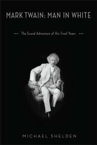 Mark Twain: Man in White : The Grand Adventure of His Final Years ebook cover