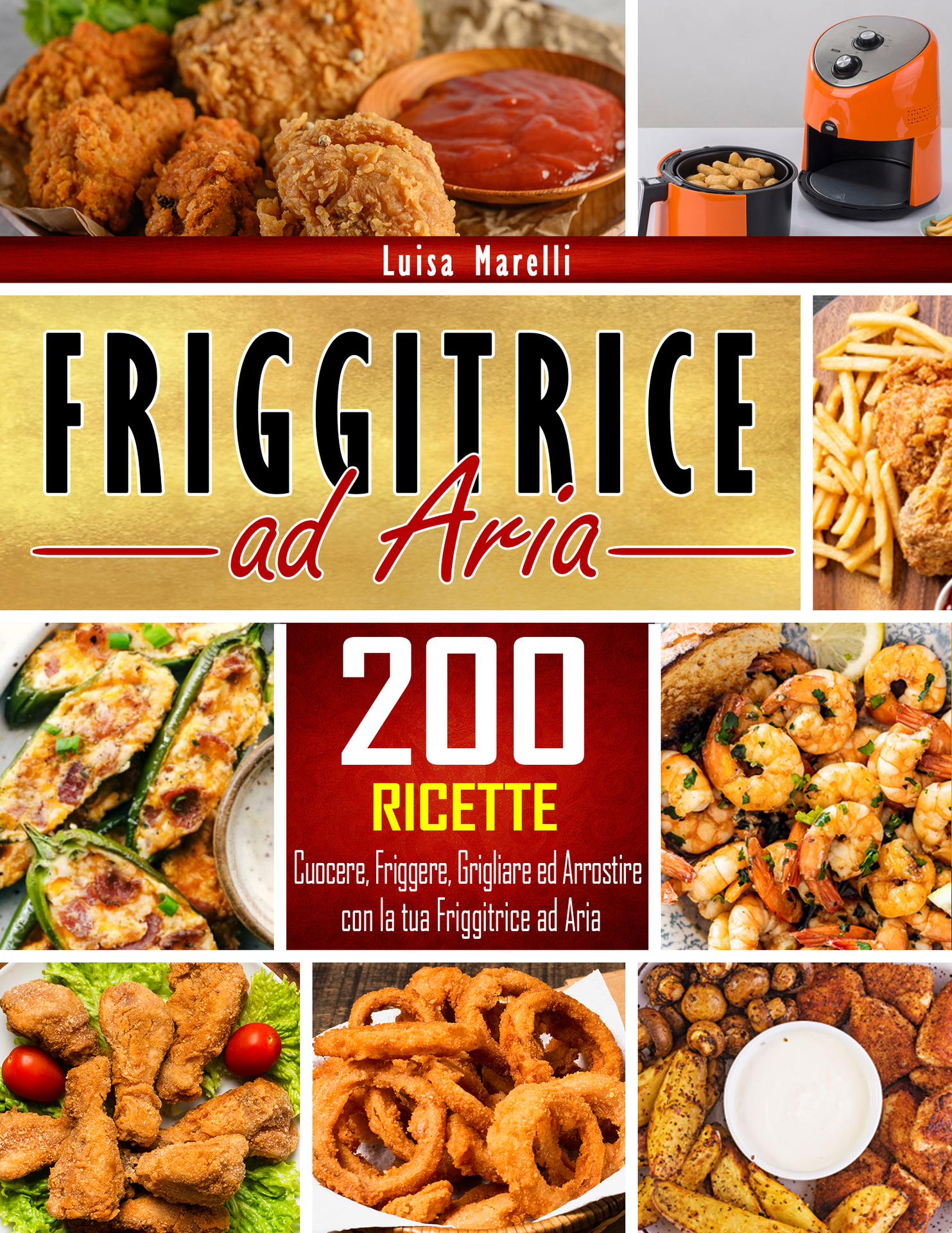 Friggitrice ad aria: 200+ Ricette sane, facili & veloci per cuocere, friggere, grigliare ed arrostire con la tua Friggitrice ad Aria. Inclusi consigli ... per il Perfetto Utilizzo (Italian Edition) ebook cover