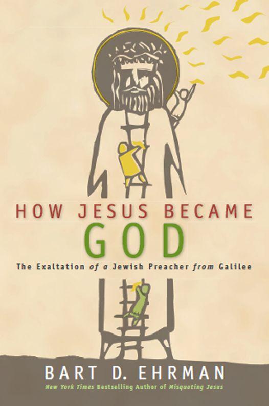 How Jesus Became God: The Exaltation of a Jewish Preacher From Galilee ebook cover
