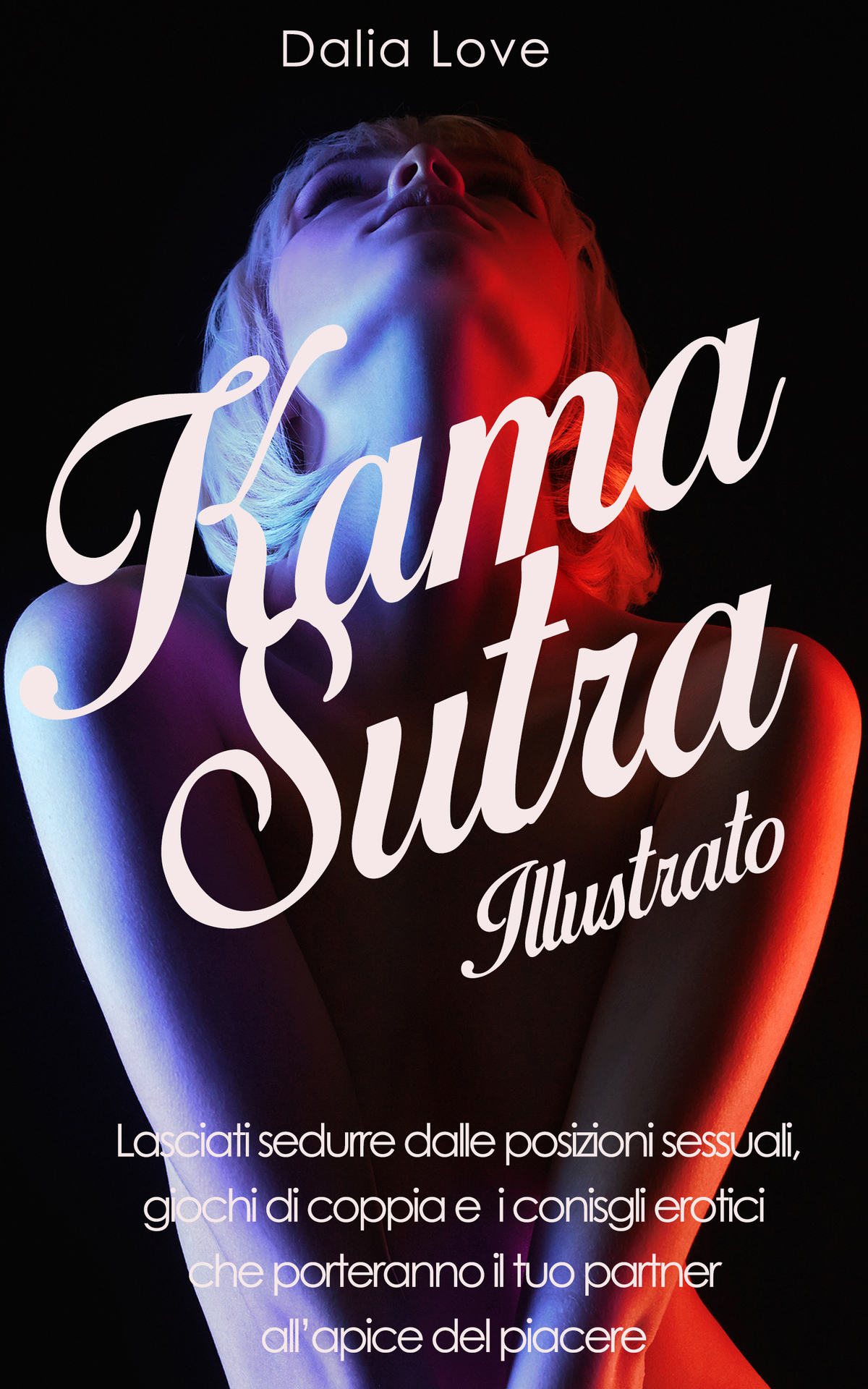 Kama Sutra Illustrato: Lasciati sedurre dalle posizioni sessuali, giochi di coppia e i conisgli erotici che porteranno il tuo partner all&acirc;&euro;&trade;apice del piacere (Italian Edition) ebook cover