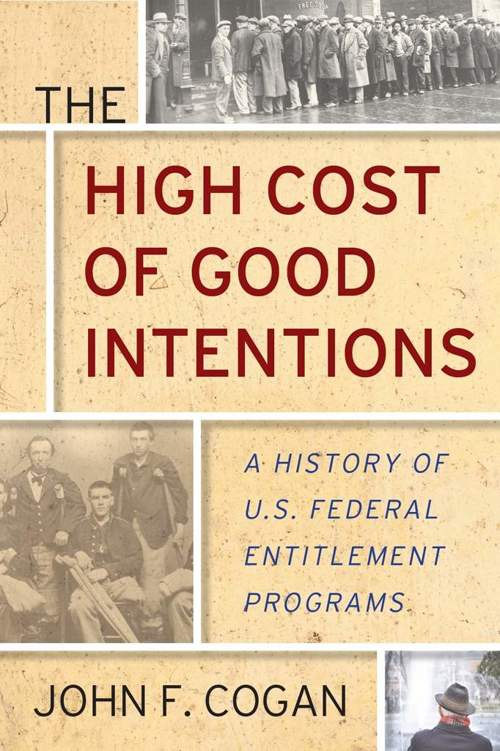 The High Cost of Good Intentions: A History of U.S. Federal Entitlement Programs ebook cover
