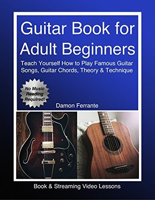 Guitar Book for Adult Beginners: Teach Yourself How to Play Famous Guitar Songs, Guitar Chords, Music Theory & Technique (Book & Streaming Video Lessons) ebook cover