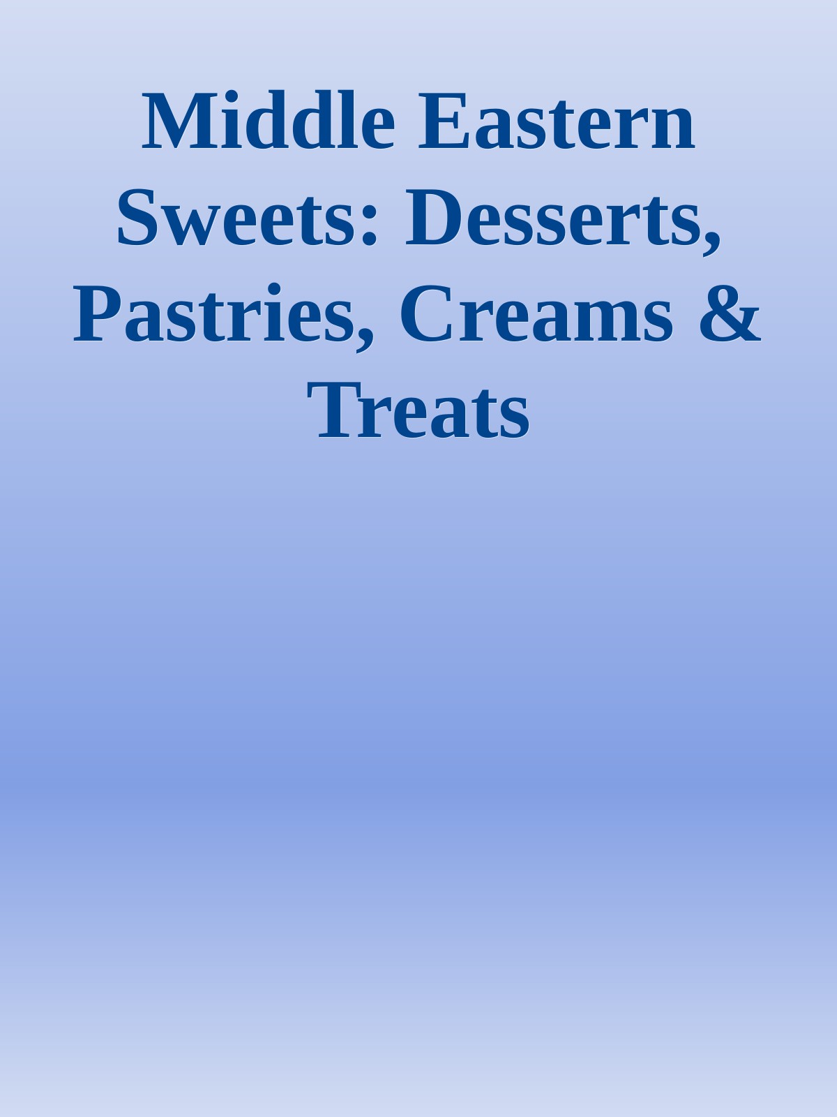 Middle Eastern Sweets: Desserts, Pastries, Creams & Treats ebook cover