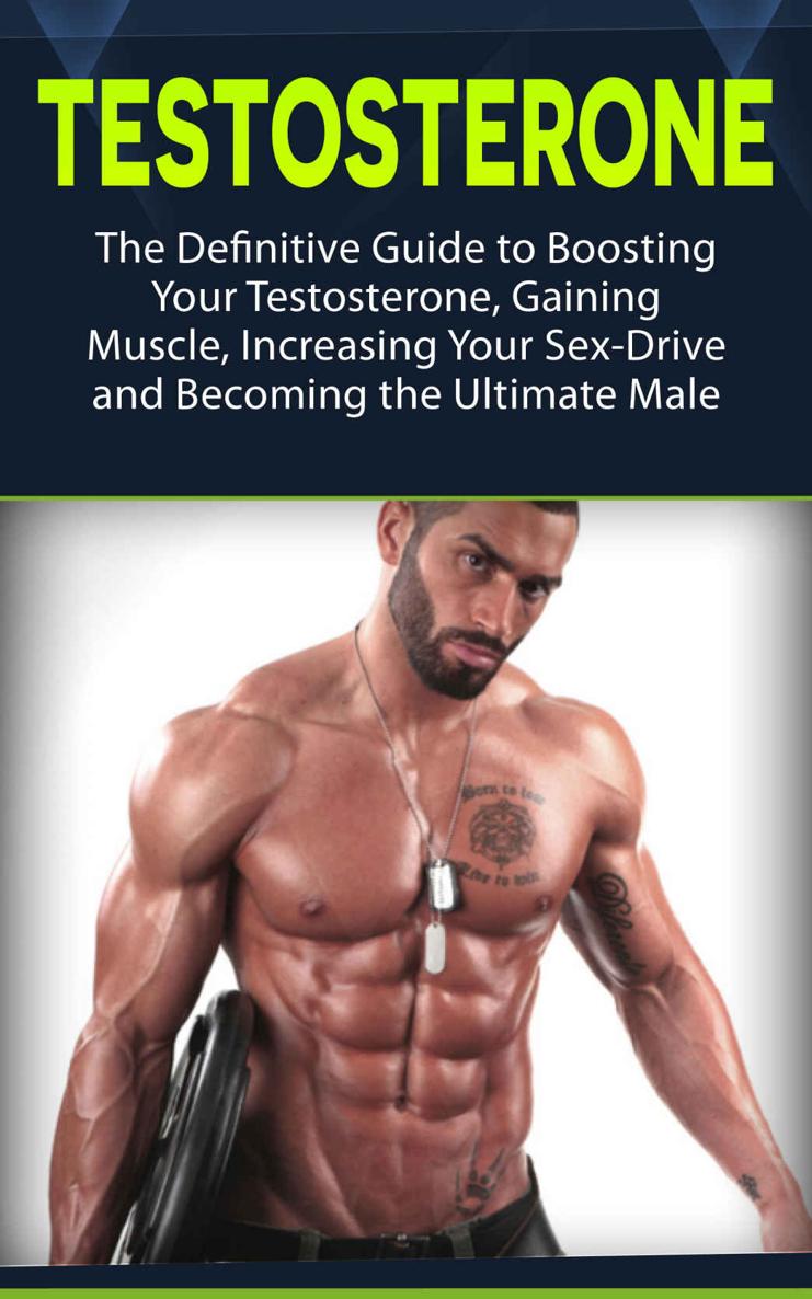 Testosterone: The Definitive Guide to Boosting Your Testosterone, Gaining Muscle, Increasing Your Sex-Drive and Becoming the Ultimate Male (testosterone, health, fitness) ebook cover