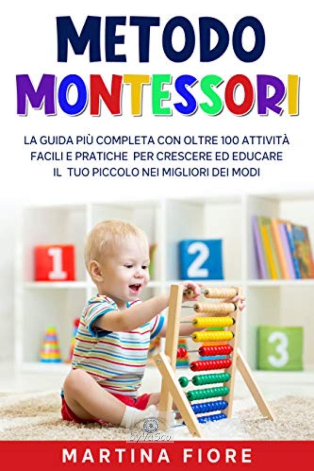 Metodo Montessori: La Guida pi&Atilde;&sup1; Completa con oltre 100 Attivit&Atilde;&nbsp; Facili e Pratiche per Crescere ed Educare il tuo Piccolo nei Migliori dei Modi (Italian Edition) ebook cover