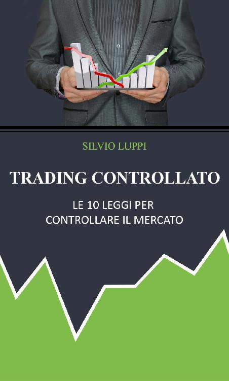 Trading Controllato: Le 10 leggi per controllare il mercato (Italian Edition) ebook cover